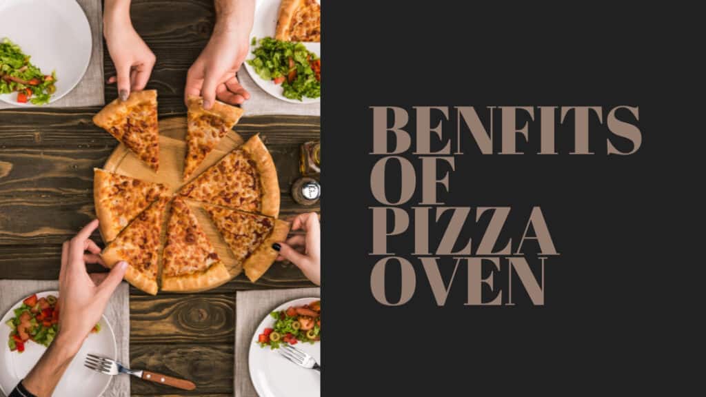 Benefits of owning a pizza oven you can easily share it with family and friends