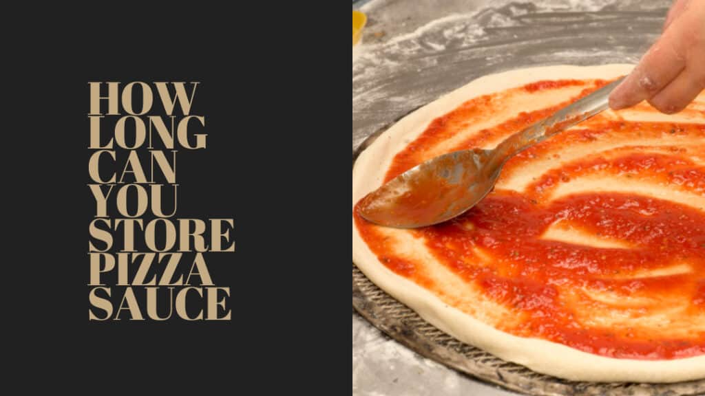 How long can you store pizza sauce in the fridge or freezer
